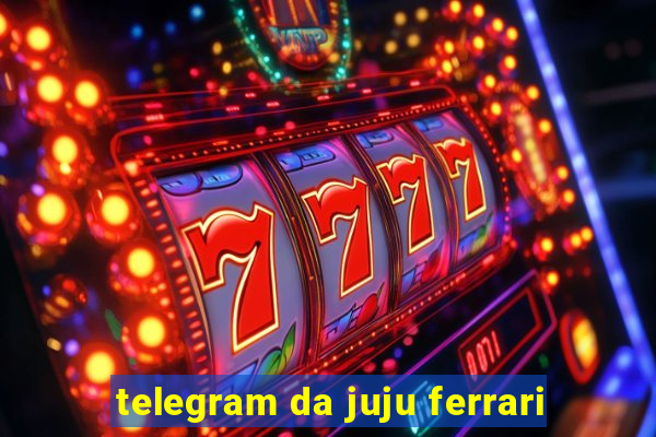 telegram da juju ferrari